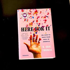 HERE FOR IT OR, HOW TO SAVE YOUR SOUL IN AMERICA Hardcover Book